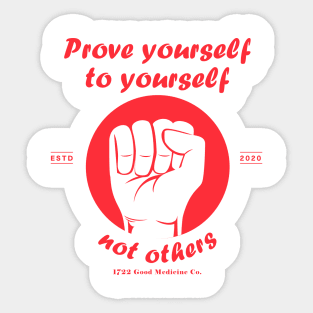 Prove yourself to yourself, not others Sticker